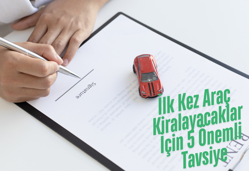 İlk Kez Araç Kiralayacaklar İçin 5 Önemli Tavsiye
